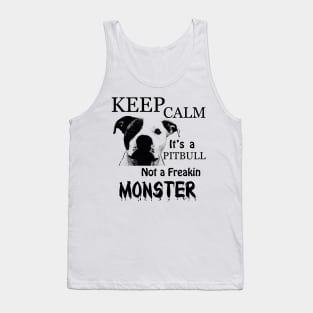 keep calm its a pitbull not a freakin monster Tank Top